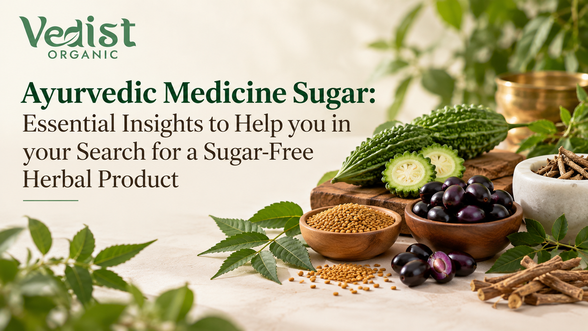 Ayurvedic Medicine Sugar: Essential Insights to Help you in your Search for a Sugar-Free Herbal Product