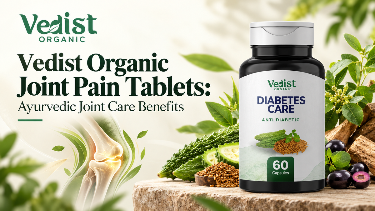 Vedist Organic Joint Pain Tablets: Ayurvedic Joint Care Benefits